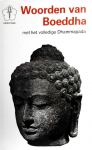 Blok ,  J . A . [ isbn 9789020245059 ] 3223 - Woorden  van  Boeddha . ( Met het Volledige Dhammapada . )  De inleiding geeft over de geboorte en jeugd van de Boeddha de sobere gegevens uit de Paliliteratuur van het Zuidelijk Boeddhisme; zijn hunkering naar waarheid en bevrijding doet hem het -