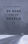 Denis Johnson - (1) De Naam Van De Wereld