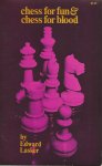 Lasker, Edward - Chess for fun & chess for blood