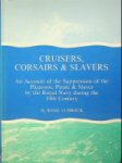 Lubbock, B - Cruisers, Corsairs & Slavers An account of the suppression of the Picaroon, Pirate & Slaver by the Royal Navy during the 19th century