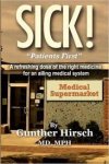 Hirsch, Gunther - Sick ! "Patient first ". A refrefreshing dose of the right medecine for an ailing medical system