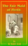 Sir Walter Scott 212658 - The Fair Maid of Perth Or St. Valentine's Day