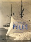 Abdelhouahab, Farid & Jean-Louis Étienne (Préface) - L'aventure des Pôles. Carnets de voyages de grands explorateurs