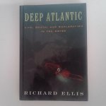Ellis, Richard - Deep Atlantic ; life, Death and Exploration in the Abyss