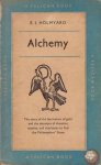 Holmyard, E.J. - Alchemy; the story of the fascination of gold and the attempts of chemists, mystics, and charlatans to find the Philosopher's Stone.