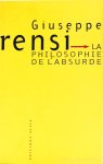 RENSI, GIUSEPPE - La philosophie de l'absurde. Précédé de Giuseppe Rensi - Le scepticisme par Jean Grenier. Suivi de Giuseppe Rensi et le mirroir du nihilisme par Nicola Émery. Traduit de l'Italien par Patricia Farazzi et Michel Valensi.