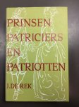 Rek, J. de - Prinsen, patriciers en patriotten