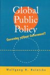 Reinicke, Wolfgang H. - Global public policy. Governing without government.