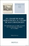Alain J. Stoclet - Du Champ de Mars mérovingien au Champ de Mai carolingien. Éclairages sur un objet fugace et une réforme de Pépin, dit « le Bref »