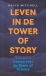 Mitchell, David / Smeets, Ionica - Leven in de Tower of Story / Lessen voor de Tower of Science