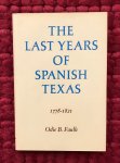 Faulk, Odie B. - The last years of Spanish Texas 1778 - 1821