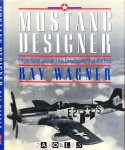 Ray Wagner - Mustang Designer. Edgar Schmued and the Development of the P-51