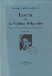 AUBÉ-BOURLIGUEUX, JOCELYNE - Lorca ou La sublime mélancolie. Morets et vies de Federico García Lorca. Biographie AUBÉ-BOURLIGUEUX, JOCELYNE - Lorca ou La sublime mélancolie. Morets et vies de Federico García Lorca. Biographie