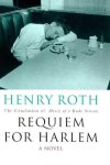 Roth, Henry - Requiem For Harlem: Mercy Of A Rude Stream Volume 4: Requiem for Harlem v. 4