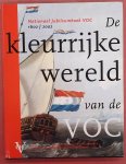 AKVELD, LEO & ELS M.JACOBS. - De kleurrijke wereld van de VOC. Nationaal jubileumboek VOC 1602-2002.