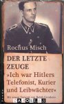 Rochus Misch - Rochus Misch: Der letzte Zeuge. Ich war Hitlers Telefonist, Kurier und Leibwächter