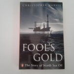 Harvie, Christopher - Fool's Gold ; The story of North Sea Oil