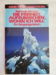 Messner, Reinhold - Die Freiheit, aufzubrechen, wohin ich will, Ein Bergsteihgerleben