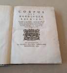  - Corpus der Groninger Rechten. Vervattet in vier Deelen: rakende het eerste de maniere van Procederen in Stads saaken, het twede het Recht van Persoonen en saaken, het derde Misdaden, het vierde het Oldambt en Sappemeer &c.