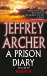 Jeffrey Archer - A Prison Diary Volume III - Heaven Jeffrey Archer - A Prison Diary Volume III - Heaven