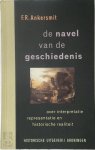 F.R. Ankersmit - De navel van de geschiedenis: Over interpretatie, representatie en historische realiteit