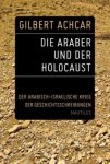 Achcar, Gilbert - Die Araber und der Holocaust / Der arabisch-israelische Krieg der Geschichtsschreibungen
