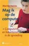 Valcke, M. - Mag ik op de computer ?  Computers en het internet in de opvoeding