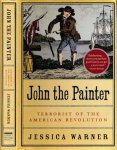 Warner, Jessica. - John the Painter: Terrorist of the American revolution.