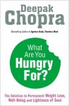 Deepak Chopra, Deepak, Md Chopra - What Are You Hungry For?