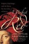 Amy Greenfield - A Perfect Red: Empire, Espionage, and the Quest for the Color of Desire