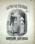 Chaillier, Gustave: - Le pot de Réséda. Chanson. Créée par Mr. Frény a`l`Alcazar d`Eté