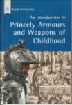 WURR, DEBBIE (series editor) - An introduction to Princely Armours & weapons of childhood