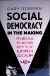 Dorrien, Gary - Social Democracy in the Making: Political and Religious Roots of European Socialism