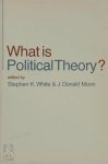 Stephen K White, J Donald Moon - What is Political Theory?