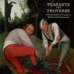BRUQEGHEL  Wenly, Robert & Jamie Edwards & Ruth Bubb & Christina Currie: - Peasants and Proverbs: Pieter Brueghel The Younger as Moralist and Entrepreneur.