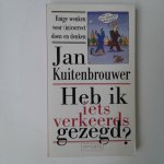Kuitenbrouwer, J. - Heb ik iets verkeerds gezegd?