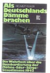 Euler, Helmut - Als Deutschlands Damme brachen. Die Wahrheit über die Bombardierung der Möhn-Eder-Sorpe-Staudamme 1943