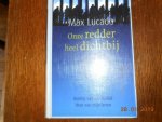 Lucado, Max - Onze Redder heel dichtbij / koning van het heelal, Heer van mijn leven