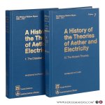 Whittaker, Edmund Taylor. - A History of the Theories of Aether and Electricity. I. The Classical Theories. II. The Modern Theories. [2 volumes].