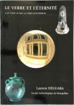 Laurent Deguara - Le verre et l'éternité  Ou du verre antique au verre contemporain