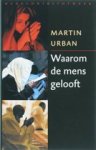 Urban, Martin - Waarom de mens gelooft - Over het zoeken naar de zin