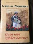 Wageningen, G. van - Geen roos zonder doornen / druk 1