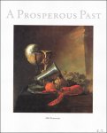Sam Segal - Prosperous Past. : The Sumptuous Still Life In The Netherlands, 1600-1700
