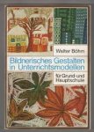 Walter Böhm - Bildnerisches Gestalten in Unterrichtsmodellen für Grund- und Hauptschule. Prögels schulpraktische Handbücher Band 55.