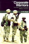 Singer, P. W. - Corporate Warriors: The Rise of the Privatized Military Industry (Cornell Studies in Security Affairs).