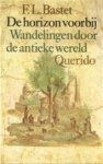 F.L. Bastet - De horizon voorbij wandelingen door de antieke wereld