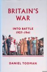 Todman, Daniel - Britain's War. Into Battle, 1937-1941