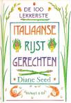 Seed , Dinane . [ ISBN 9789060975794 ] 5220 - De 100 Lekkerste Italiaanse Rijstgerechten. ( De smaken en geuren van Italie verwerkt in 100 eenvoudige recetpen (inclusief meer dan 50 risotto recepten)  Creatieve gerechten met verse, goedkope ingredienten.  Verleidelijke ideeen voor -
