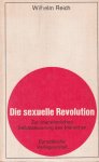 Reich, Wilhelm - Die sexuelle revolution: Zur charakterlichen Selbststeuerung des menschen Reich, Wilhelm - Die sexuelle revolution: Zur charakterlichen Selbststeuerung des menschen