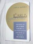 Builder, Carl H. - The Icarus syndrome. The role of air power theory in the evolution and fate of the US air force.